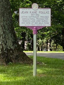 A sign for Jean Kane Foulke, 1867-1962, active suffragist, provided agricultural training for women's land army during WWI here at her Bala Farm.